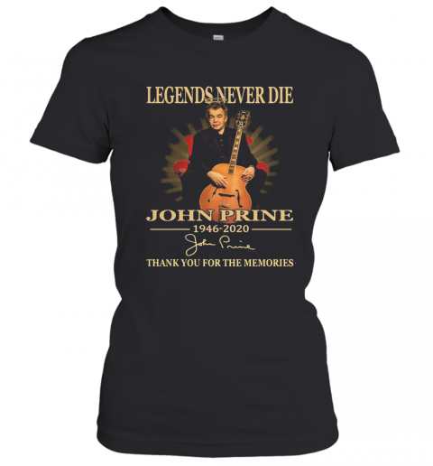 Legends Never Die John Prine 1946 2020 Thank You For The Memories Signature T-Shirt Classic Women's T-shirt