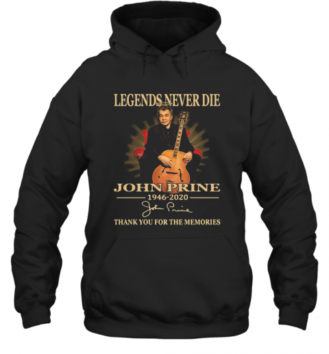 Legends Never Die John Prine 1946 2020 Thank You For The Memories Signature T-Shirt Unisex Hoodie