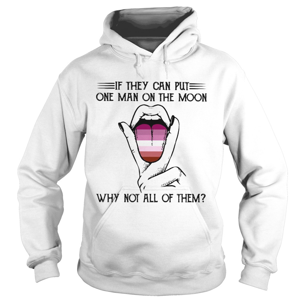 Lgbt if they can put one man on the moon why not all of them lips  Hoodie
