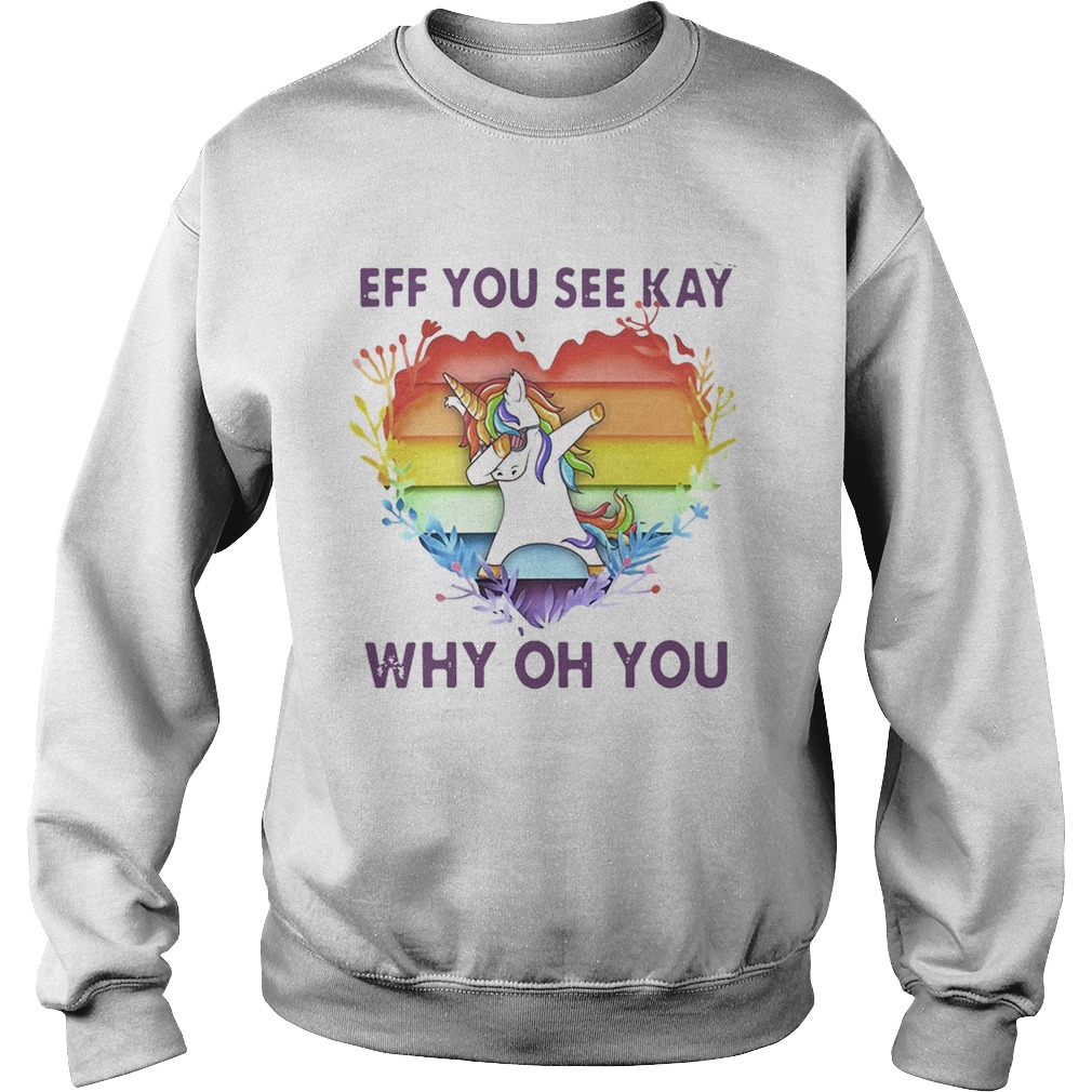 Lgbt unicorn eff you see kay why oh you heart Sweatshirt