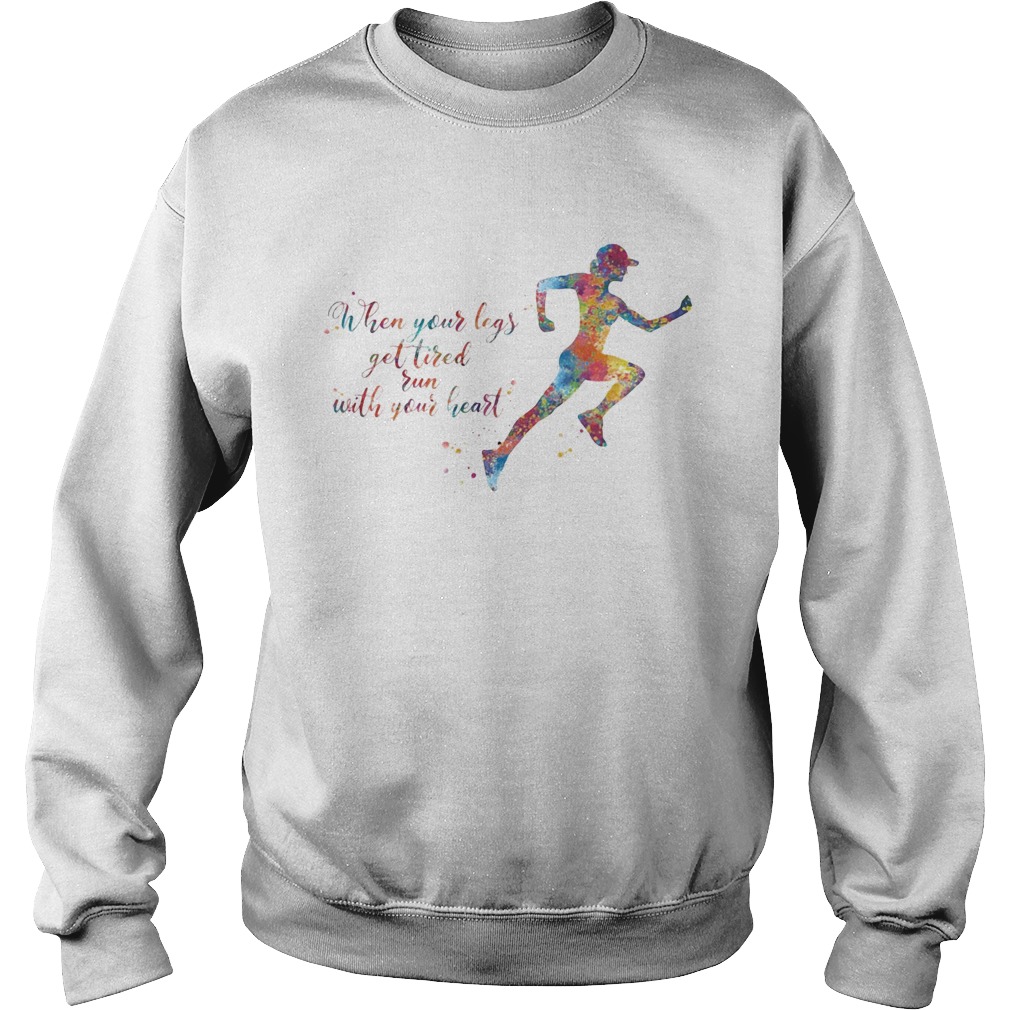 Lgbt when your legs get tired run with your heart  Sweatshirt