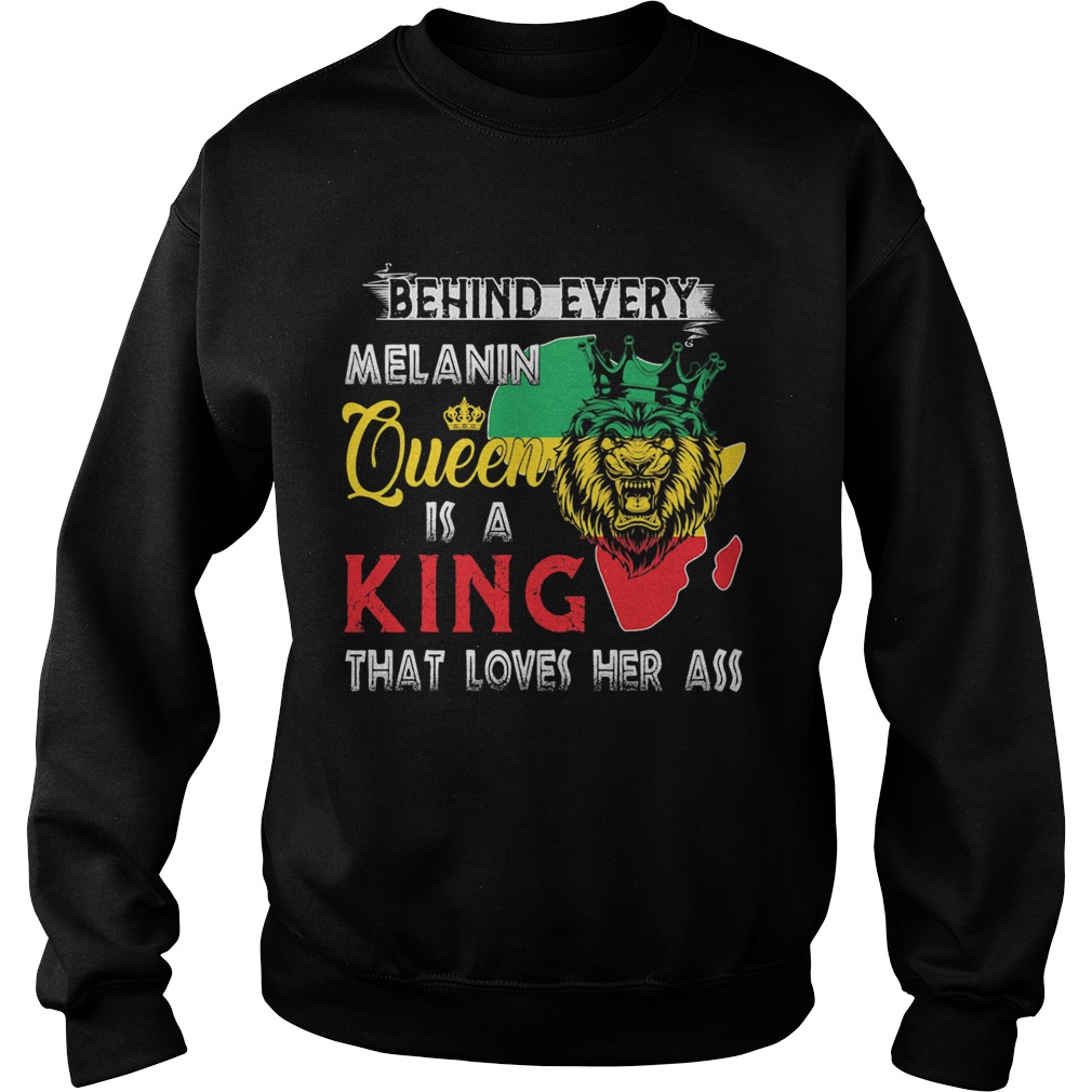 Lion behind every melanin queen is a king that loves her ass  Sweatshirt