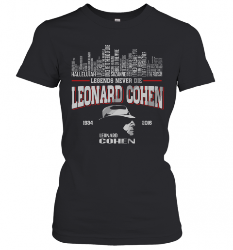 List Music Legends Never Die Leonard Cohen T-Shirt Classic Women's T-shirt