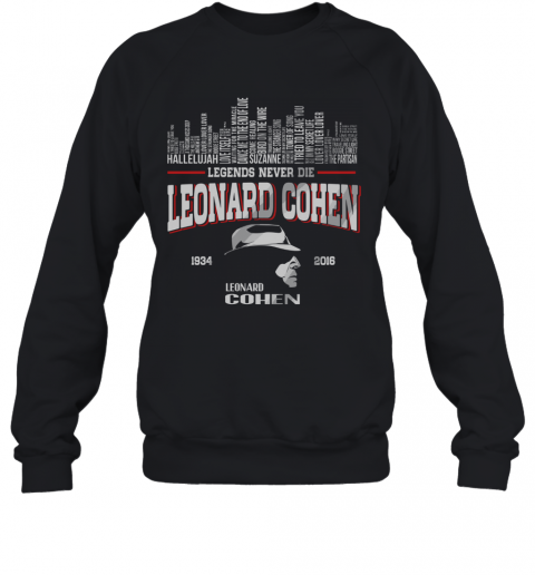List Music Legends Never Die Leonard Cohen T-Shirt Unisex Sweatshirt
