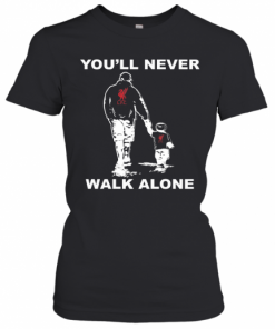 Liverpool Fc You'Ll Never Walk Alone Happy Father'S Day T-Shirt Classic Women's T-shirt