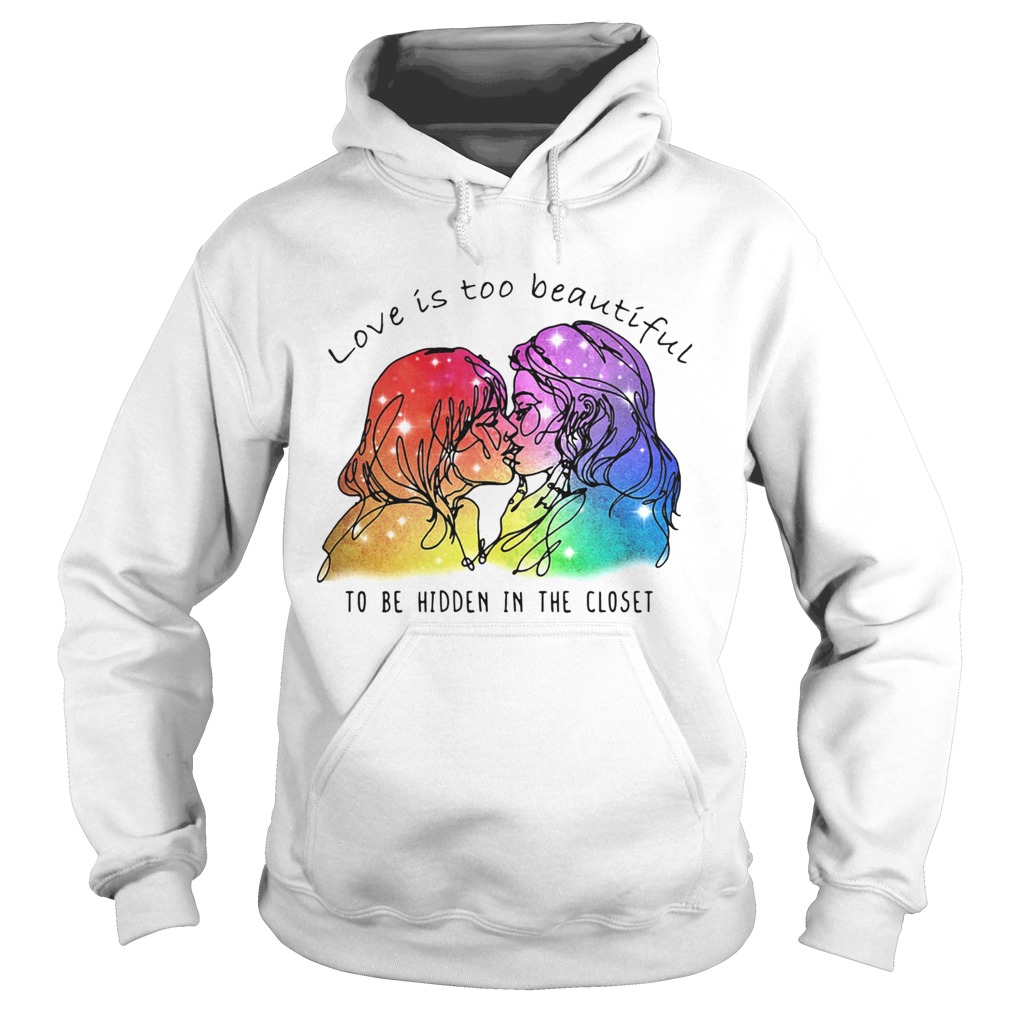 Love Is Too Beautiful To Be Hidden In The Closet LGBT Hoodie