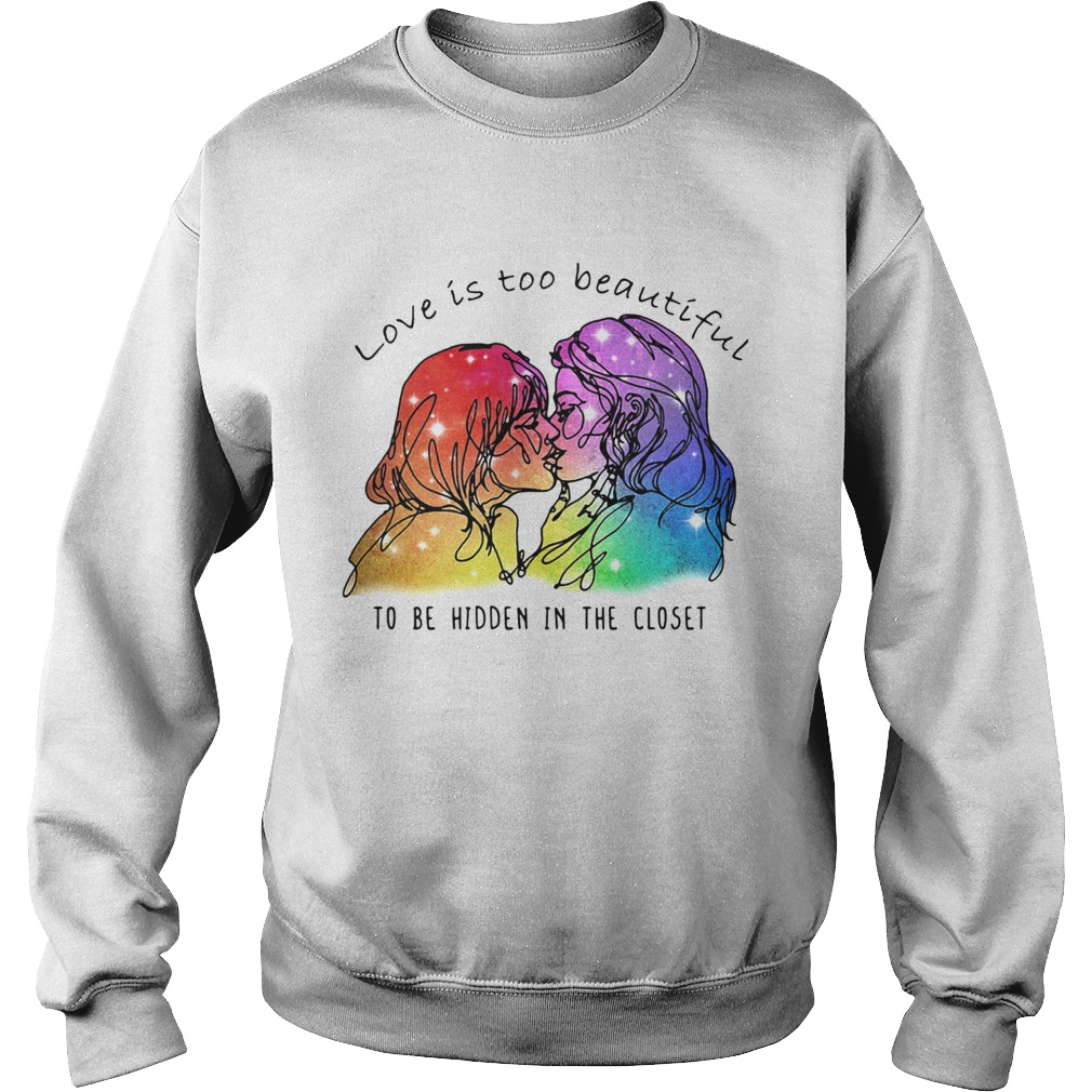 Love Is Too Beautiful To Be Hidden In The Closet LGBT Sweatshirt