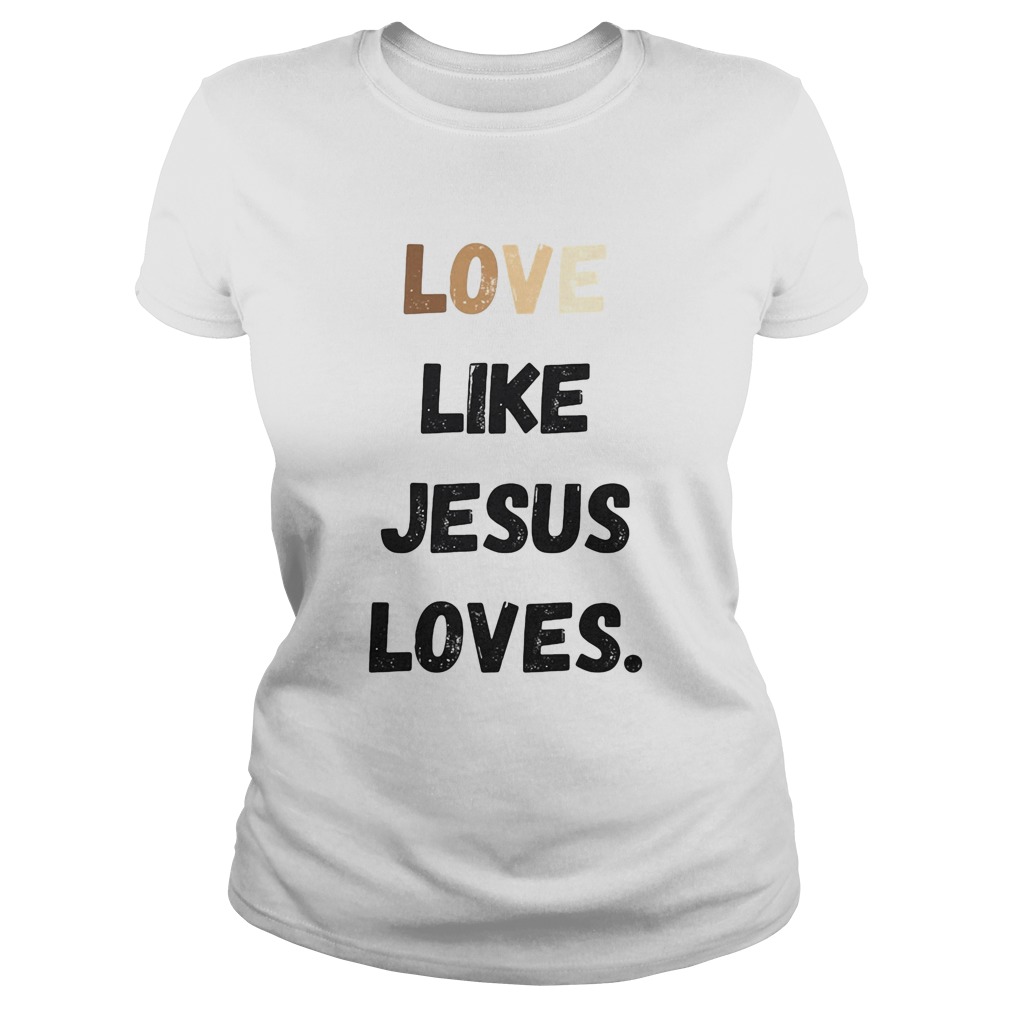 Love like jesus loves  Classic Ladies