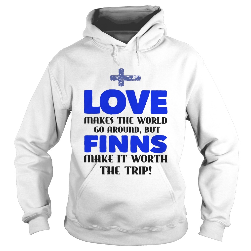 Love makes the world go around but finns make it worth the trip  Hoodie