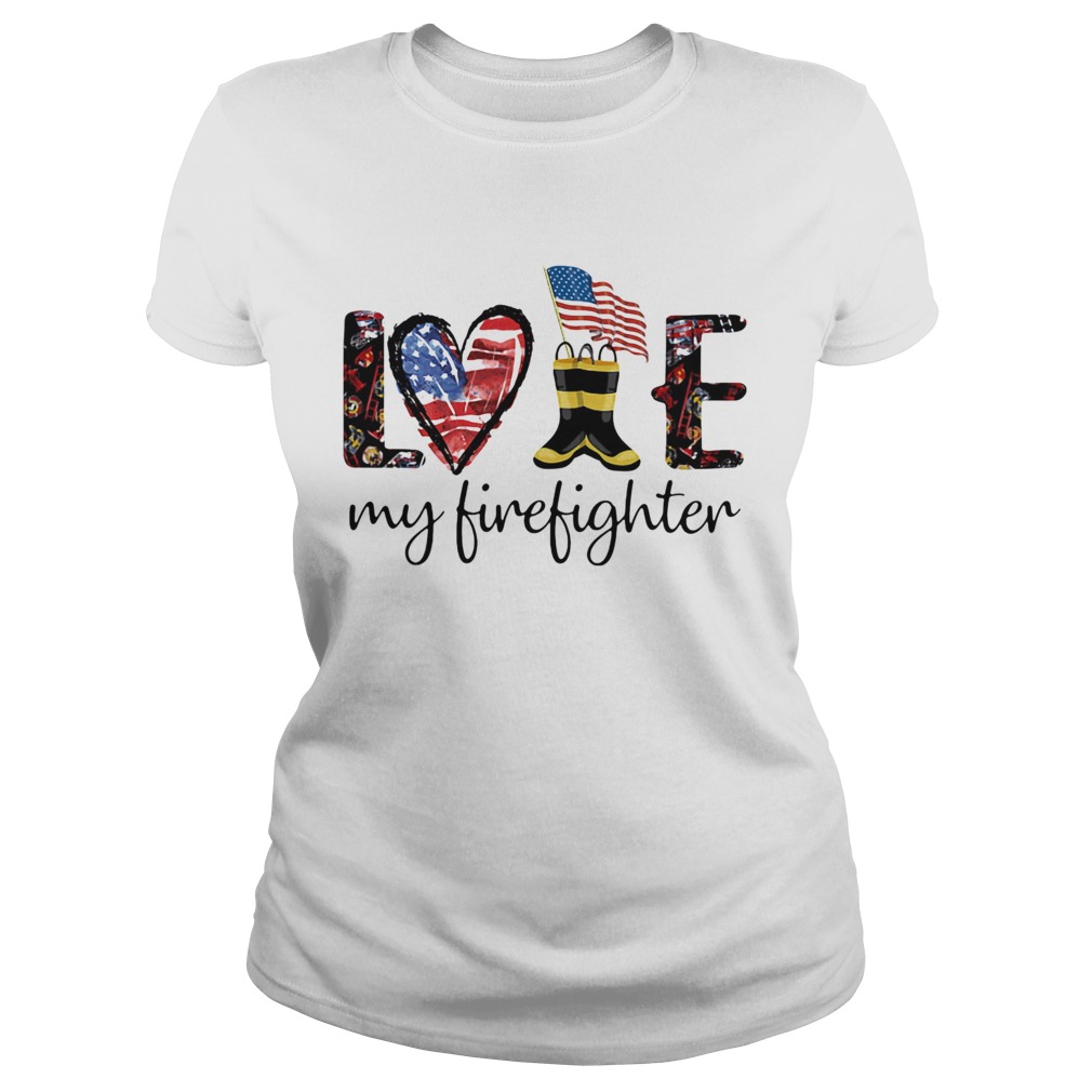 Love my firefighter American flag veteran Independence Day  Classic Ladies