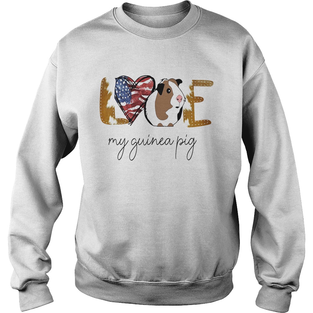 Love my guinea pig american flag independence day  Sweatshirt