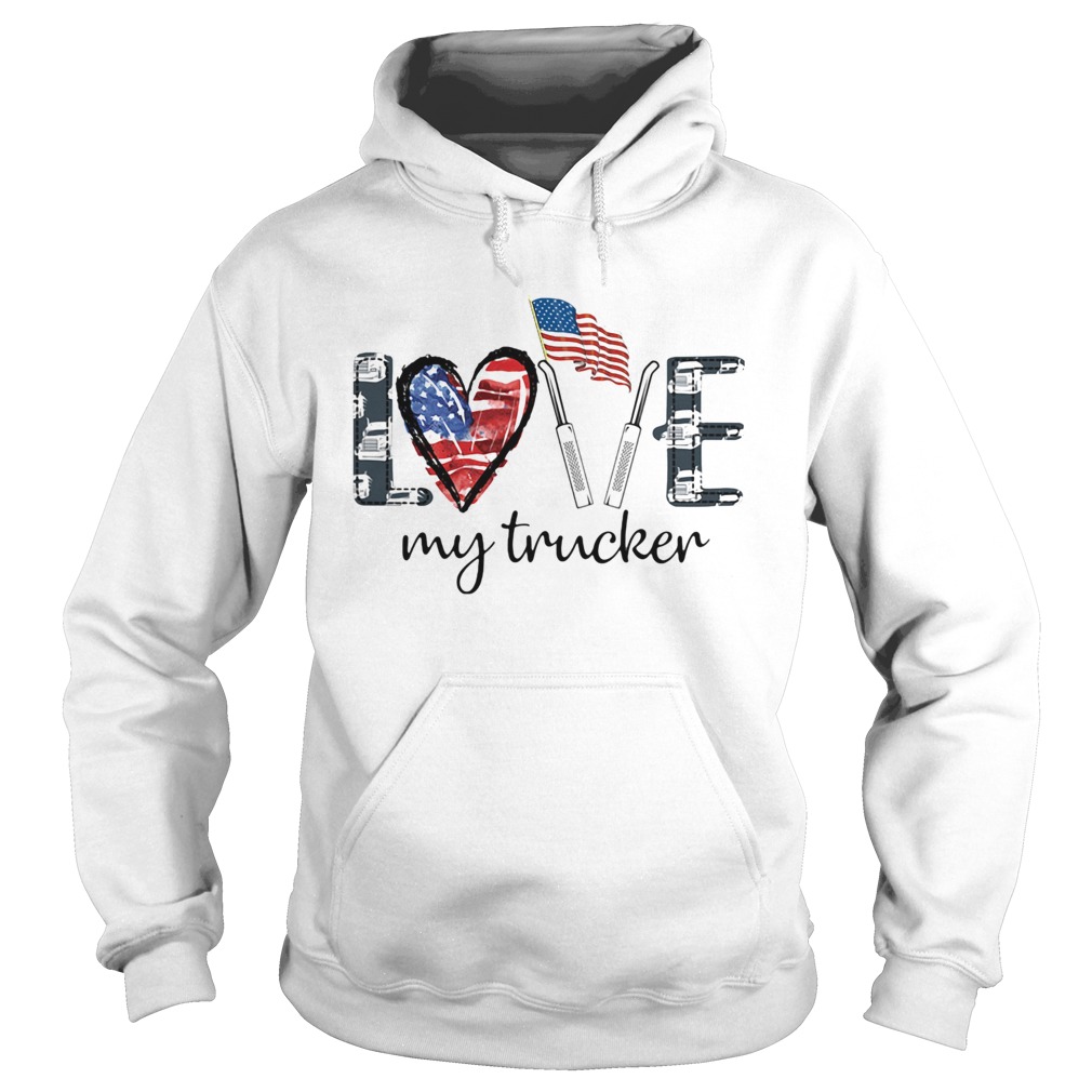 Love my trucker American flag veteran Independence Day  Hoodie