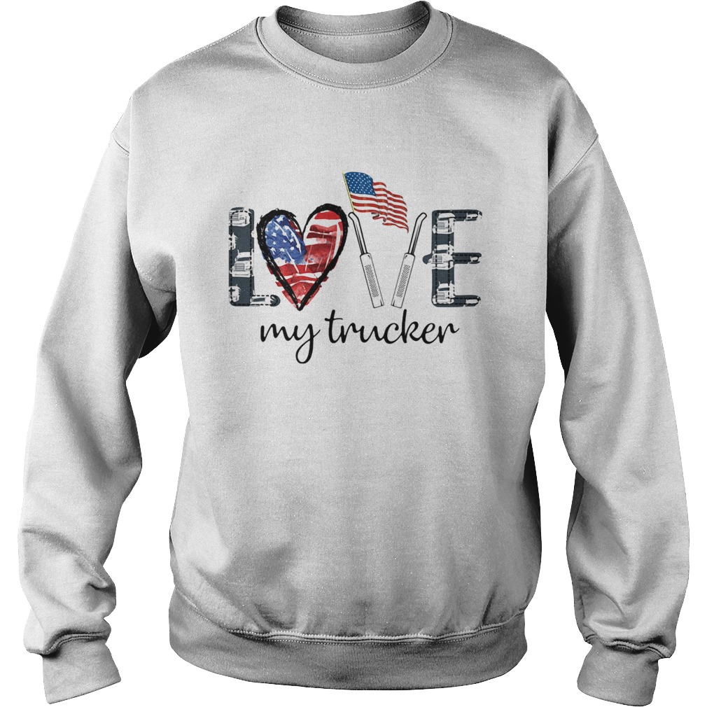 Love my trucker American flag veteran Independence Day  Sweatshirt