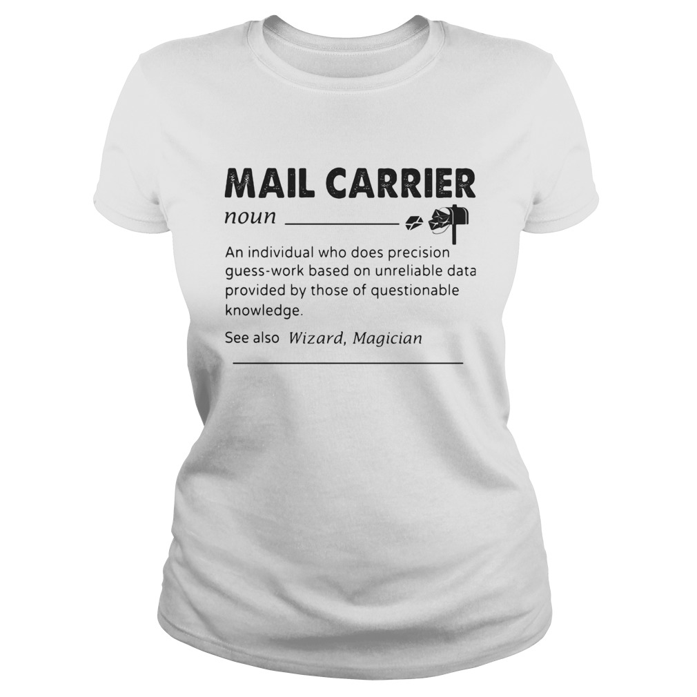 Mail carrier an individual who does precision guesswork based on unreliable data provided by those Classic Ladies