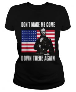 Make Me Come Down There Again Funny General Sherman  Classic Ladies