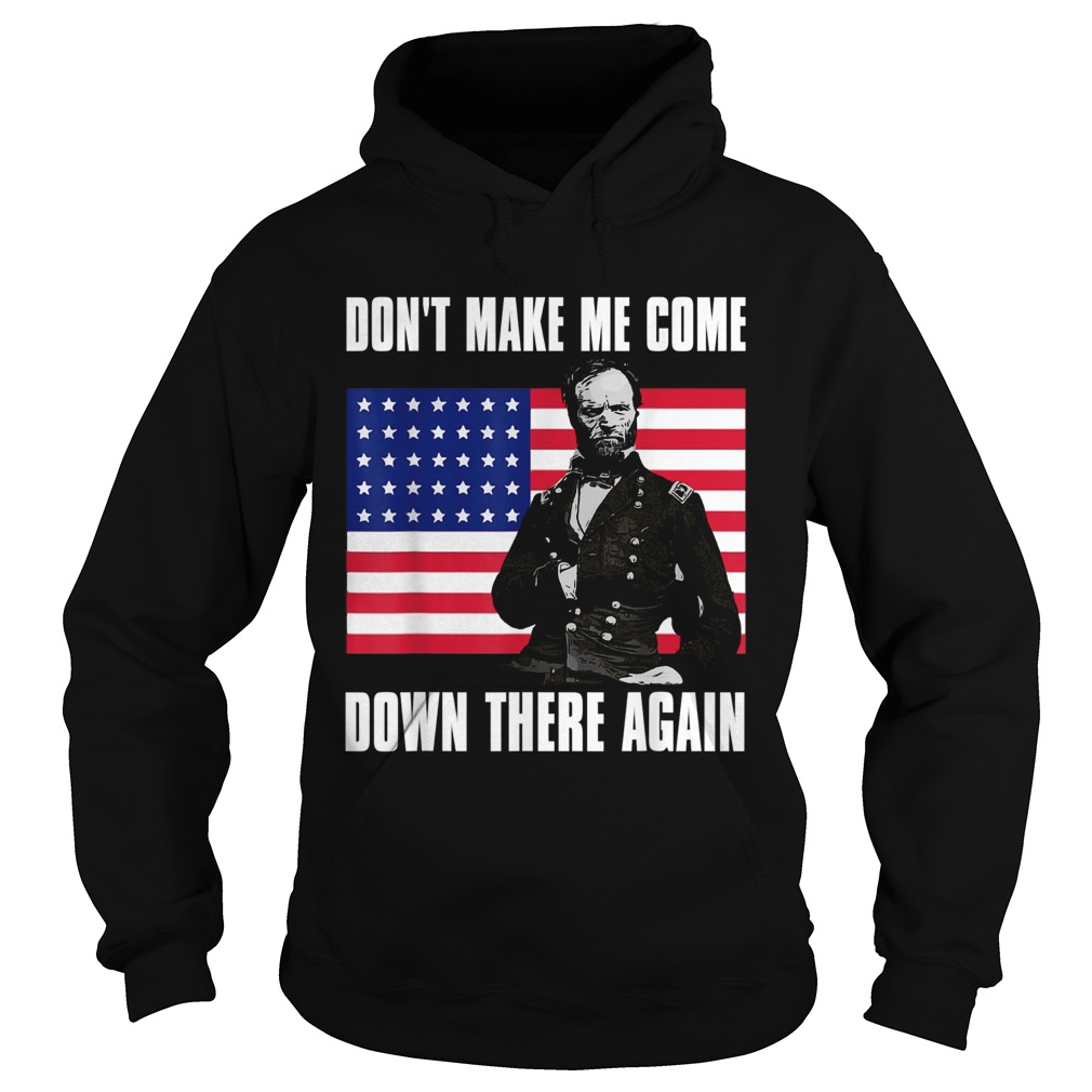 Make Me Come Down There Again Funny General Sherman Hoodie