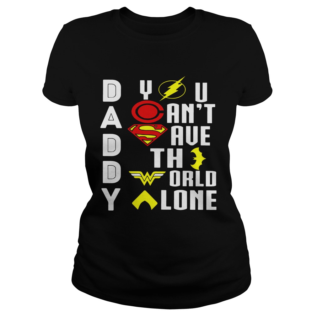 Marvel Heroes Daddy You Cant Save The World Alone Classic Ladies
