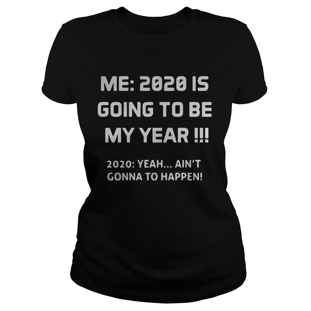 Me 2020 is going to be my year 2020 yeah aint gonna to happen  Classic Ladies