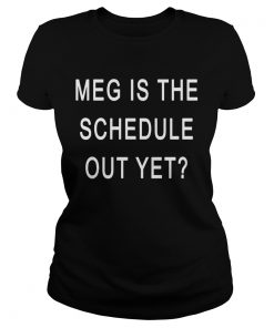 Meg Is The Schedule Out Yet  Classic Ladies