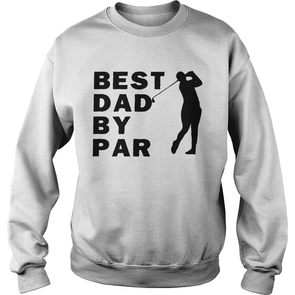 Men golf best dad by par  Sweatshirt
