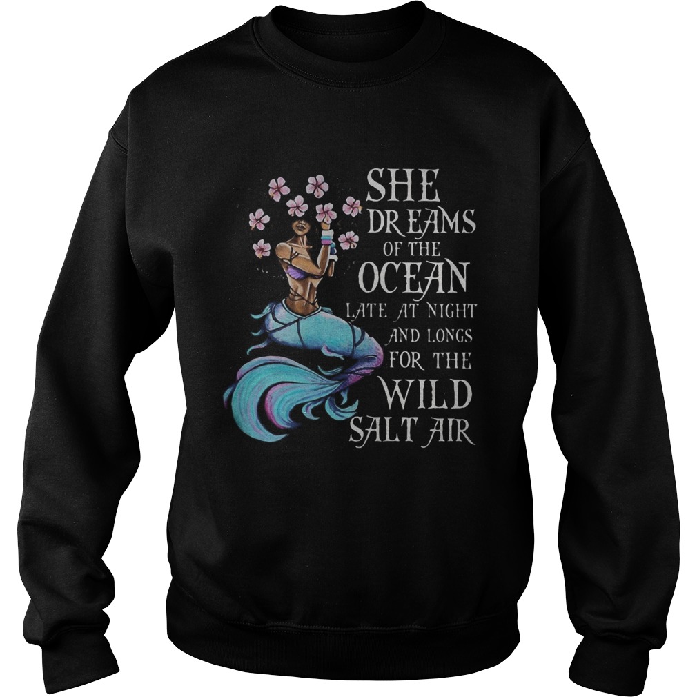 Mermaid she dreams of the ocean late at night and long wild salt air  Sweatshirt