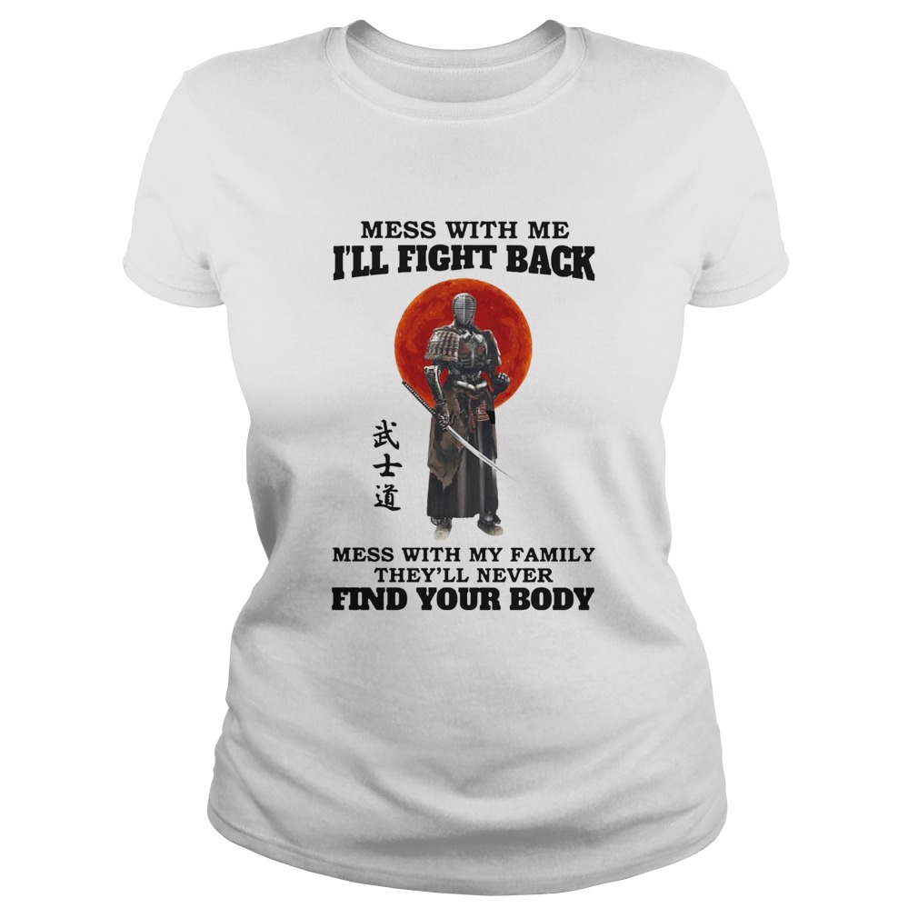 Mess With Me Ill Fight Back Mess With My Family Theyll Never Find Your Body Classic Ladies