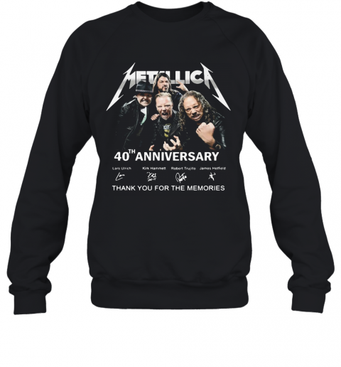 Metallica Band 40Th Anniversary Lars Ulrich Kirk Hammett Robert Trujillo James Hetfield Thank You For The Memories Signatures T-Shirt Unisex Sweatshirt