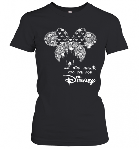 Mickey Mouse We Are Never Too Old For Disney Diamond T-Shirt Classic Women's T-shirt
