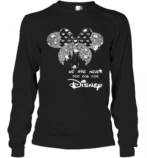 Mickey Mouse We Are Never Too Old For Disney Diamond T-Shirt Long Sleeved T-shirt 