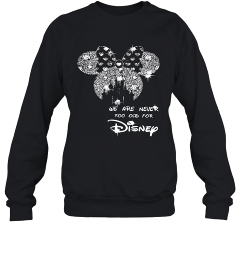 Mickey Mouse We Are Never Too Old For Disney Diamond T-Shirt Unisex Sweatshirt