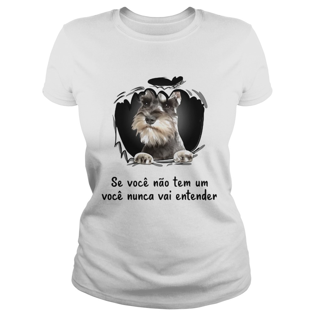 Miniature schnauzer se voce nao tem um voce nunca vai entender Classic Ladies