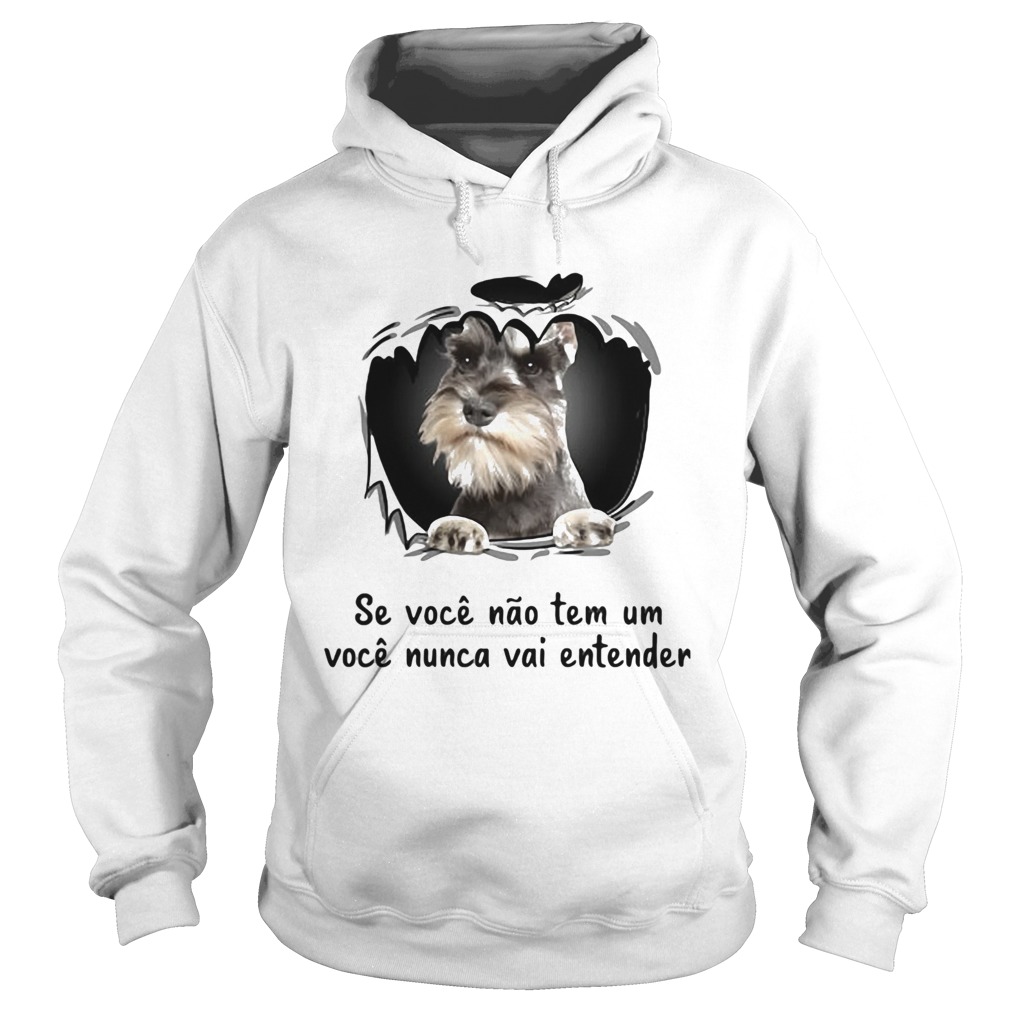 Miniature schnauzer se voce nao tem um voce nunca vai entender Hoodie