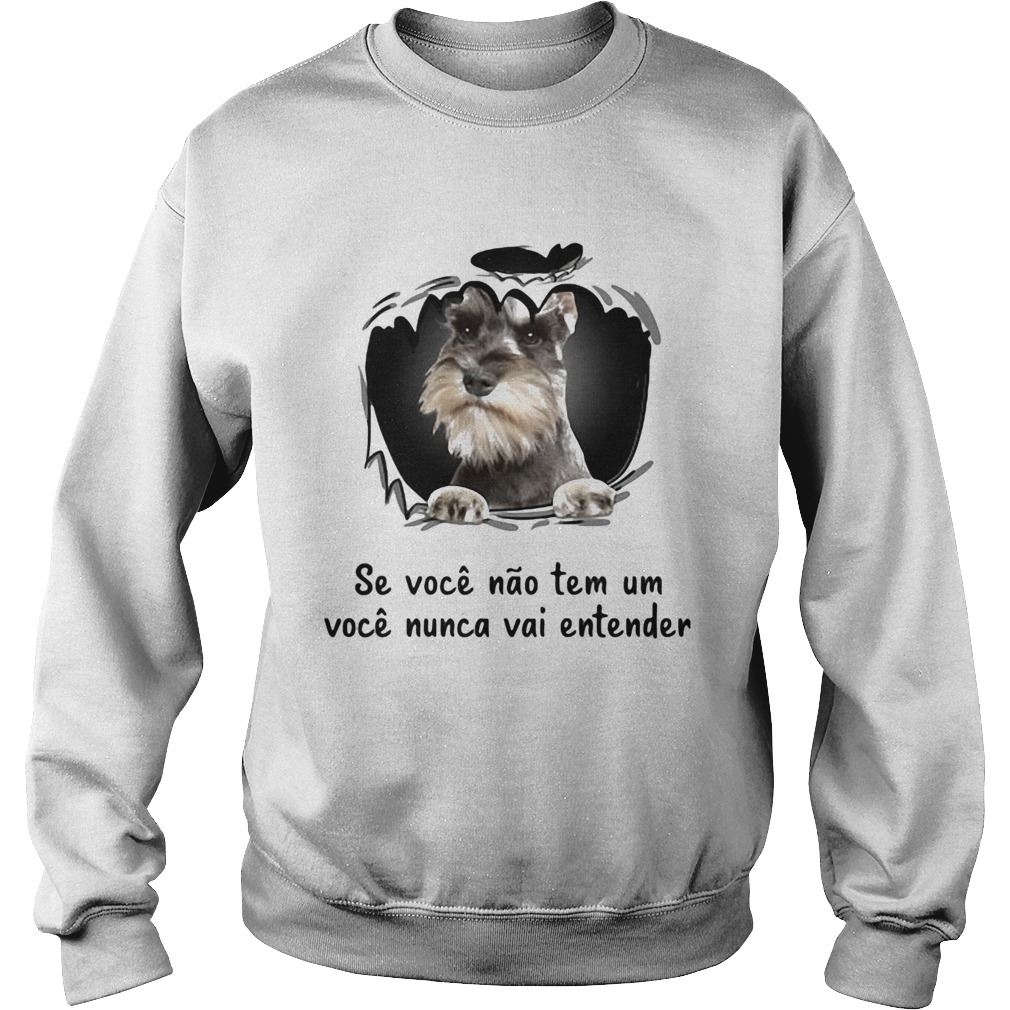 Miniature schnauzer se voce nao tem um voce nunca vai entender Sweatshirt