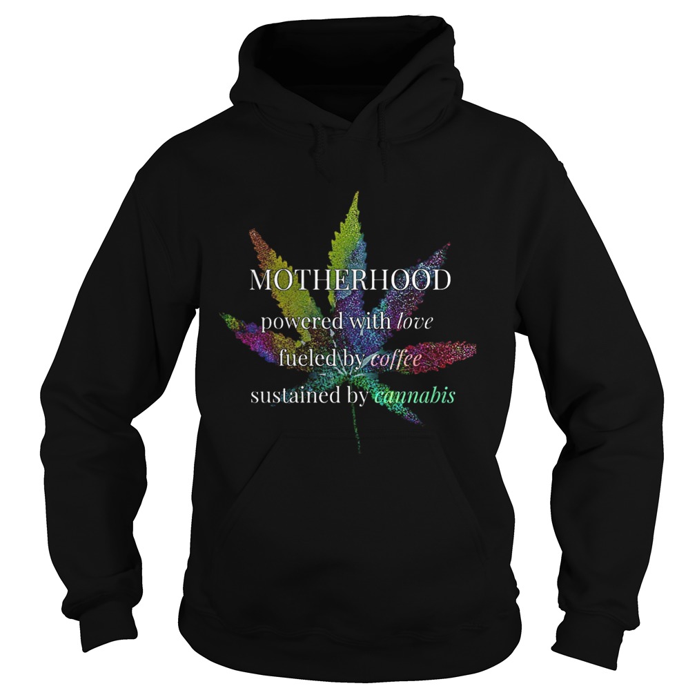 Motherhood Powered By Love Fueled By Coffee By Cannabis  Hoodie