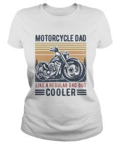 Motorcycle dad like a regular dad but cooler vintage retro  Classic Ladies