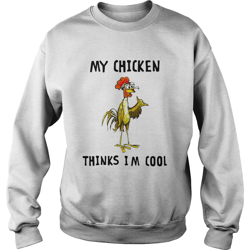 My Chicken Thinks Im Cool Sweatshirt
