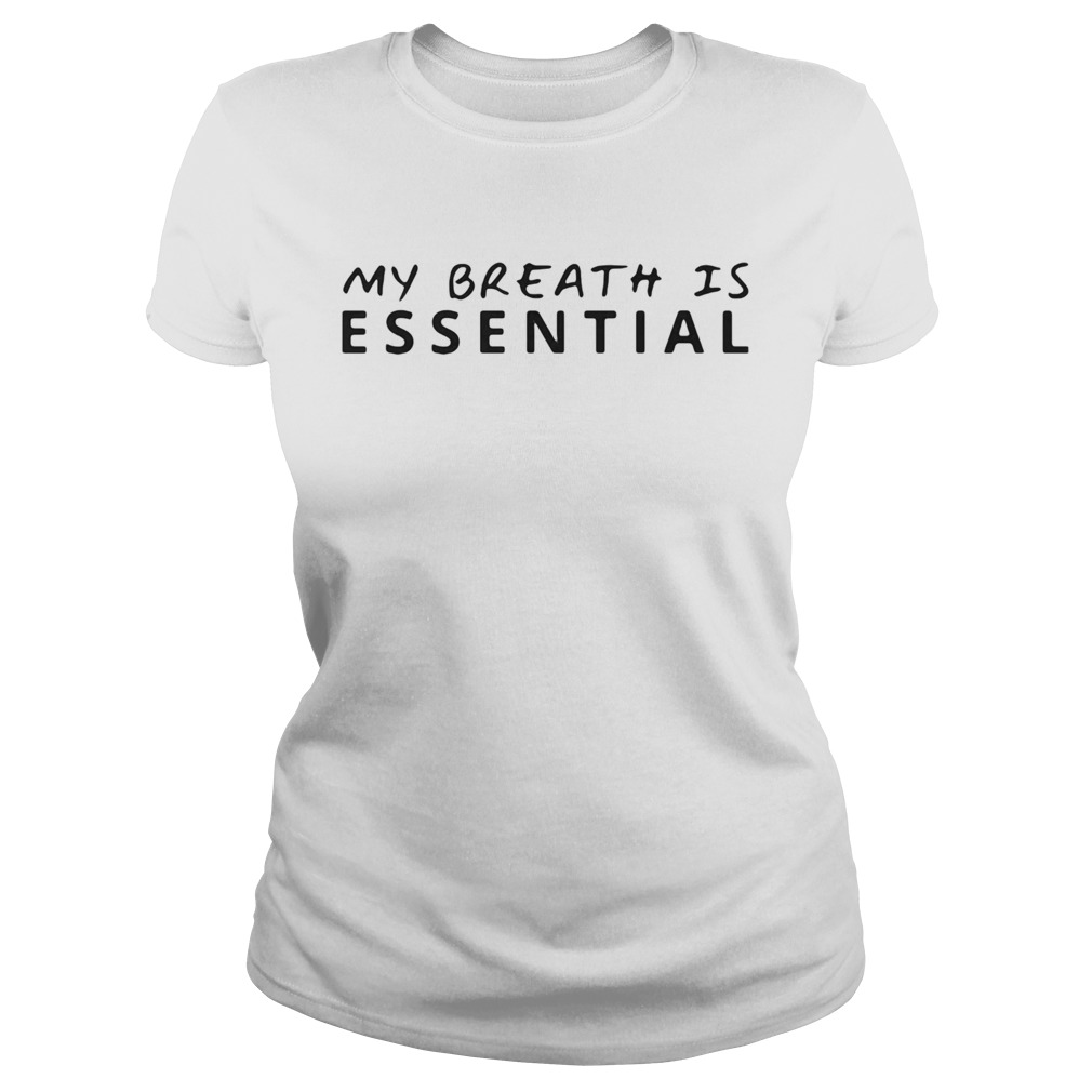 My breath is essential Classic Ladies