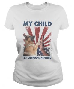 My child is a german shepherd American flag veteran Independence Day  Classic Ladies