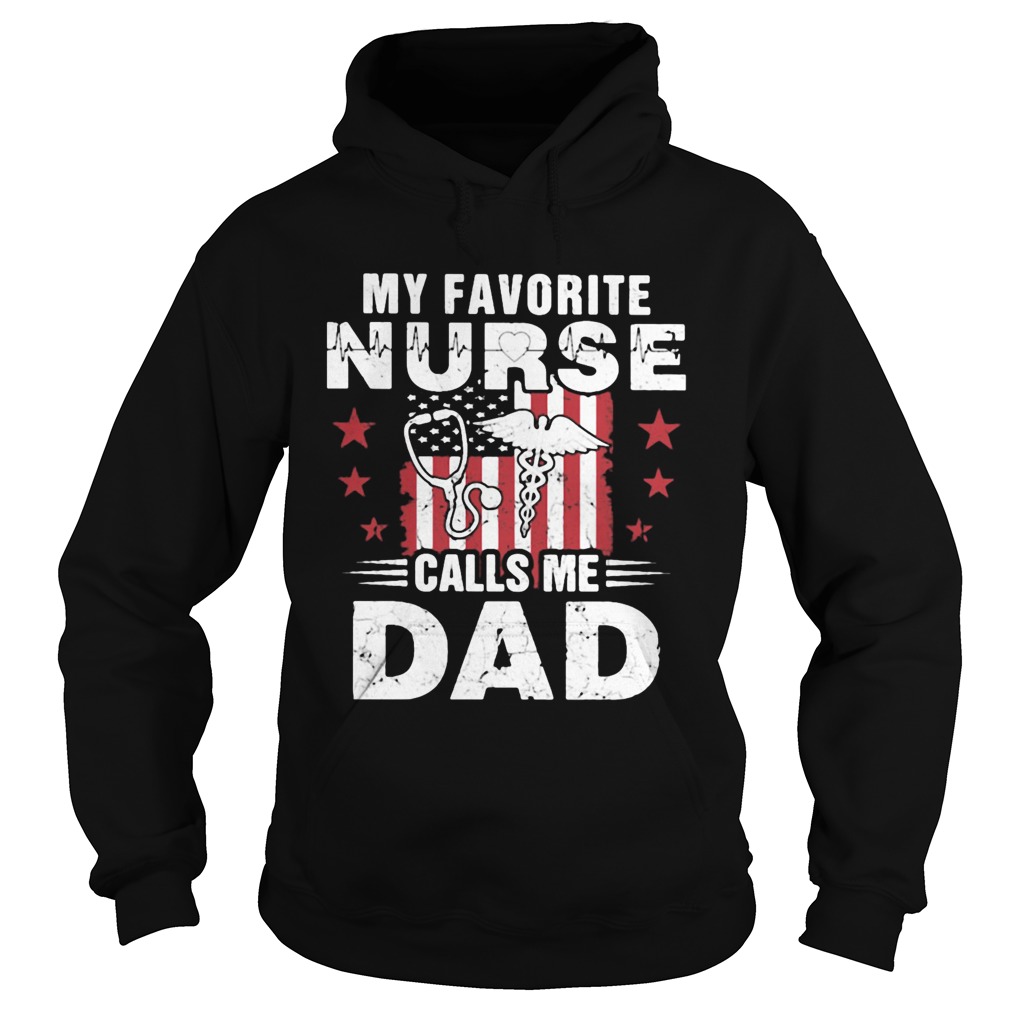 My favorite nurse calls me dad American flag veteran Independence day  Hoodie