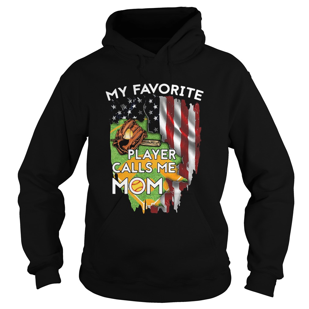 My favorite player calls me mom softball american flag veteran independence day  Hoodie