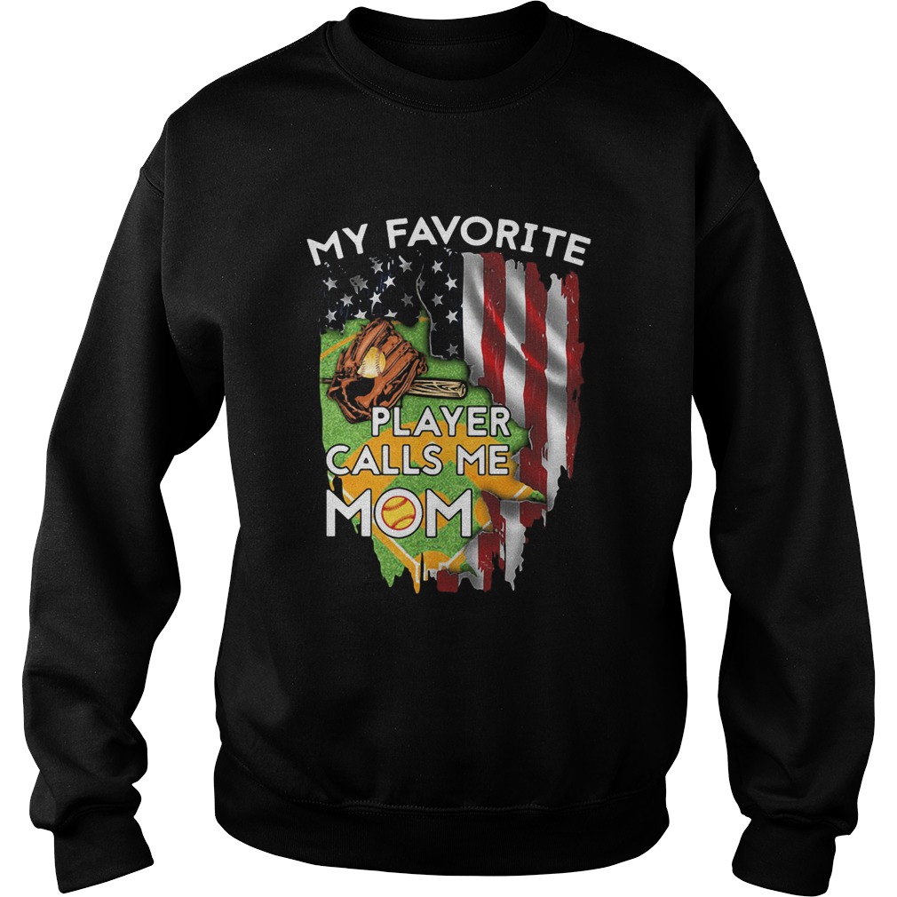 My favorite player calls me mom softball american flag veteran independence day  Sweatshirt