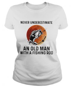 NEVER UNDERESTIMATE AN OLD MAN WITH A FISHING ROD SUNSET  Classic Ladies