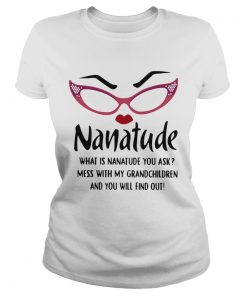 Nanatude What Is Nanatude You Ask Mess With My Grandchildren  Classic Ladies