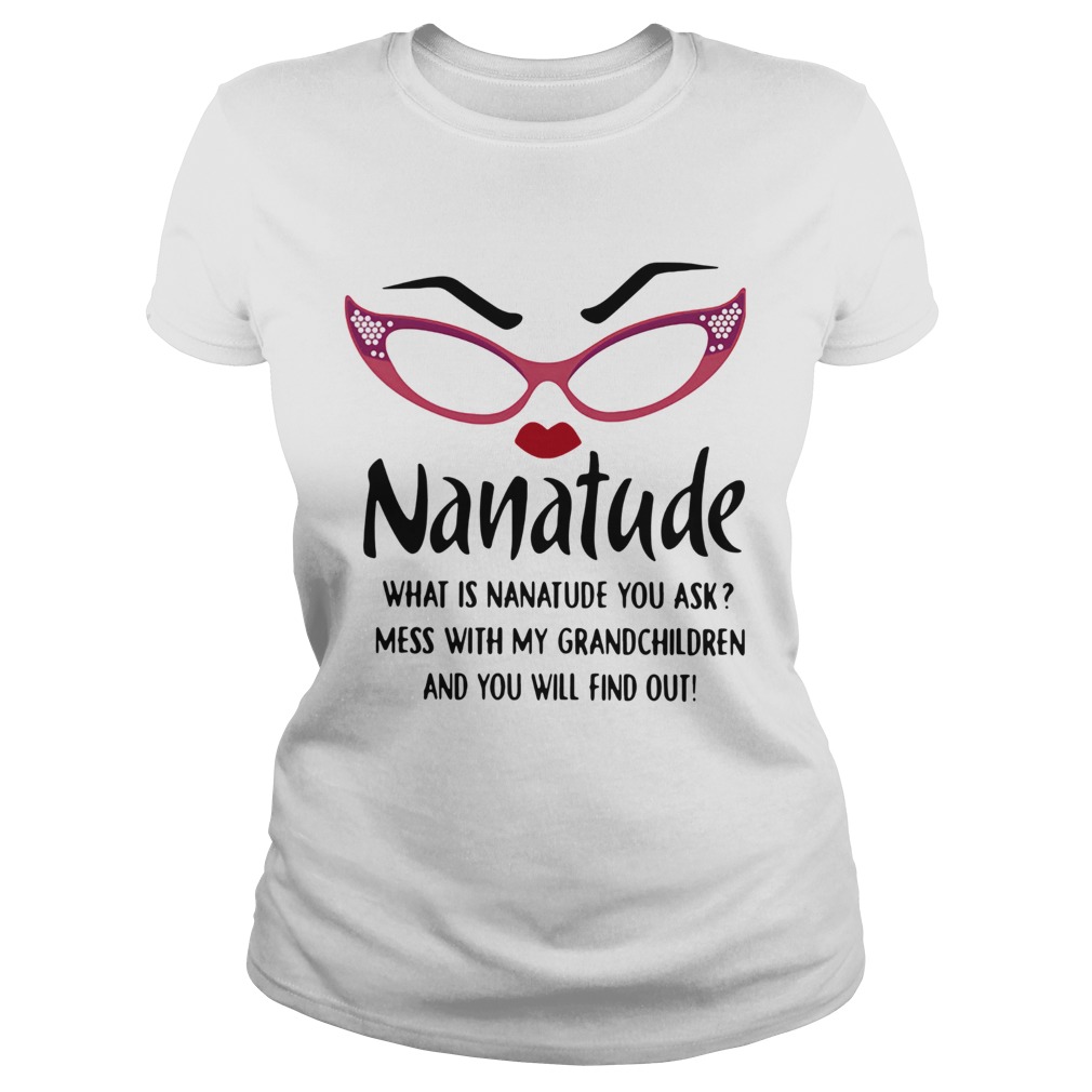 Nanatude What Is Nanatude You Ask Mess With My Grandchildren Classic Ladies