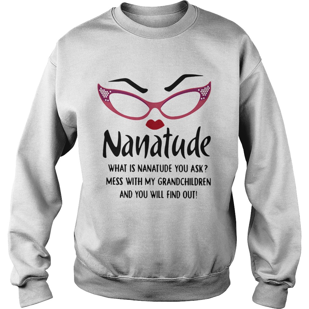 Nanatude What Is Nanatude You Ask Mess With My Grandchildren Sweatshirt