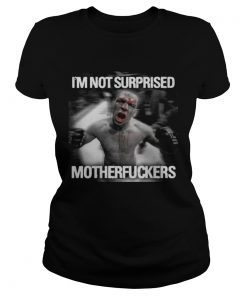 Nate diaz im not surprised motherfuckers  Classic Ladies