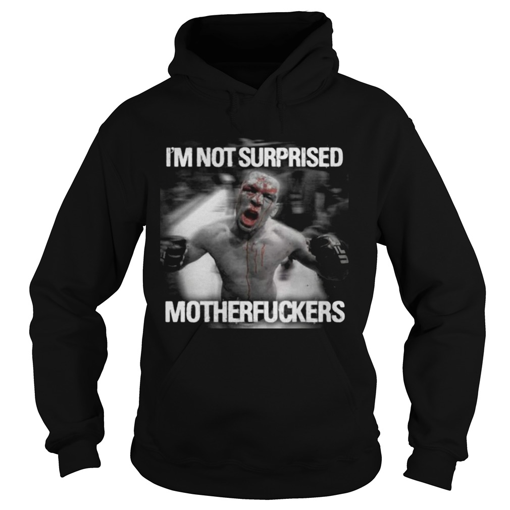 Nate diaz im not surprised motherfuckers Hoodie
