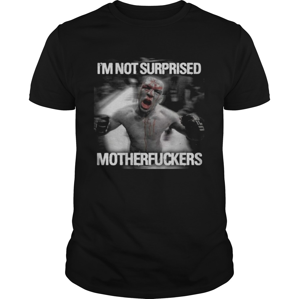 Nate diaz im not surprised motherfuckers Unisex
