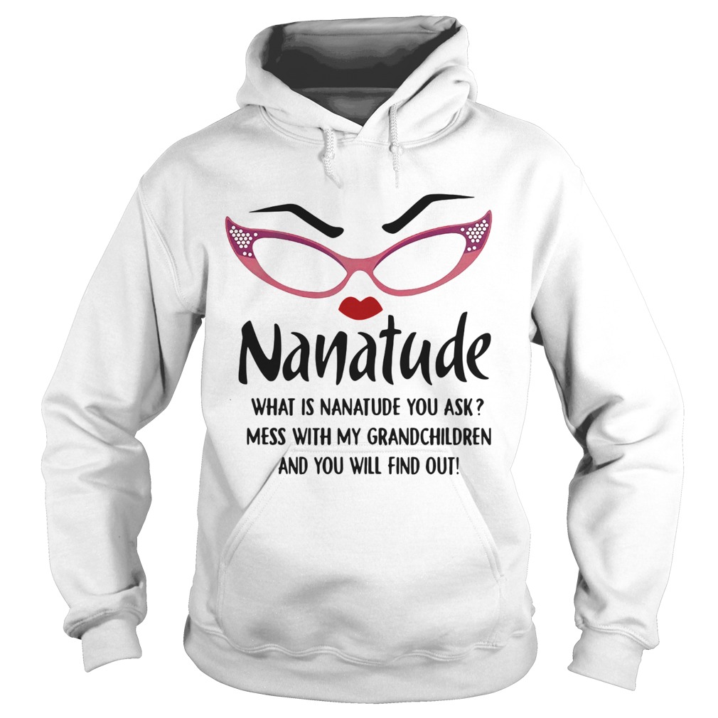 Nature What Is Nanatude You Ask Mess With My Grandchildren And You Will Find Out  Hoodie