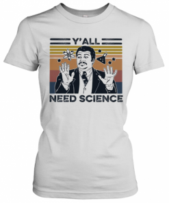 Neil Degrasse Tyson Y'All Mothafuckas Need Science Vintage Retro T-Shirt Classic Women's T-shirt